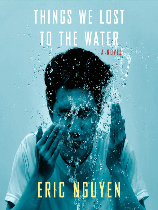 Title details for Things We Lost to the Water by Eric Nguyen - Wait list